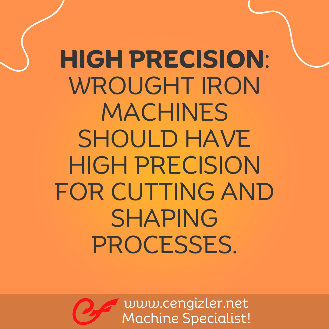 3 High Precision Wrought iron machines should have high precision for cutting and shaping processes